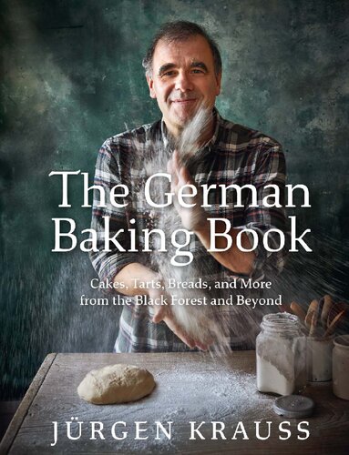 The German Baking Book Cakes, Tarts, Breads, and More from the Black Forest and Beyond (PDF/EPUB Version)
