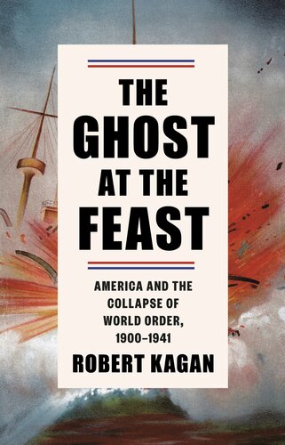 The Ghost at the Feast: America and the Collapse of World Order, 1900-1941 (PDF/EPUB Version)
