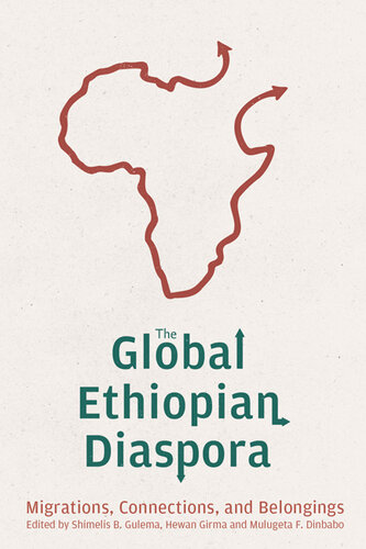 The Global Ethiopian Diaspora: Migrations, Connections, and Belongings (Rochester Studies in African History and the Diaspora, 98) (PDF/EPUB Version)