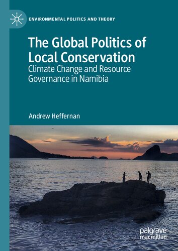 The Global Politics of Local Conservation: Climate Change and Resource Governance in Namibia (Environmental Politics and Theory) (PDF/EPUB Version)

