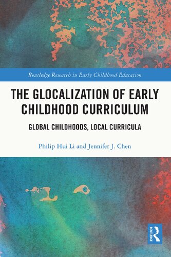 The Glocalization of Early Childhood Curriculum: Global Childhoods, Local Curricula (PDF/EPUB Version)
