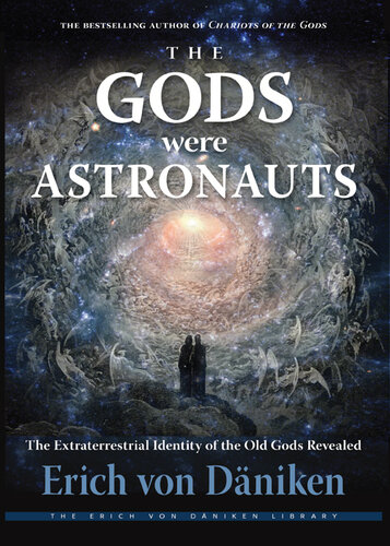 The Gods Were Astronauts: The Extraterrestrial Identity of the Old Gods Revealed (Erich von Daniken Library) (PDF/EPUB Version)
