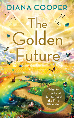 The Golden Future: What to Expect and How to Reach the Fifth Dimension (PDF/EPUB Version)
