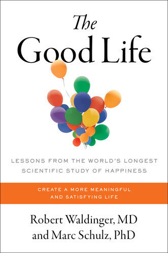 The Good Life : Lessons from the World's Longest Scientific Study of Happiness (PDF/EPUB Version)
