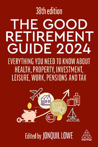 The Good Retirement Guide 2024: Everything you need to Know about Health, Property, Investment, Leisure, Work, Pensions and Tax (PDF/EPUB Version)