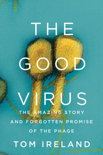 The Good Virus: The Amazing Story and Forgotten Promise of the Phage (PDF/EPUB Version)
