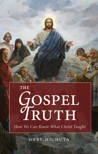The Gospel Truth: How We Can Know What Christ Taught (PDF/EPUB Version)
