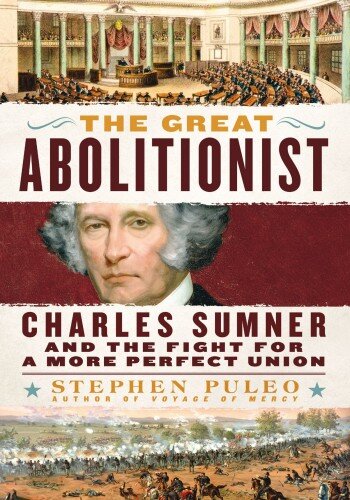 The Great Abolitionist: Charles Sumner and the Fight for a More Perfect Union (PDF/EPUB Version)