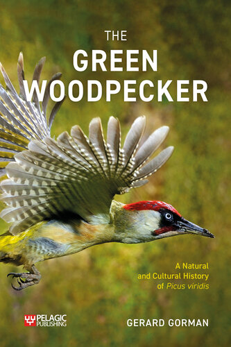 The Green Woodpecker: The Natural and Cultural History of Picus viridis (Pelagic Monographs) (PDF/EPUB Version)
