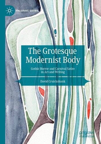 The Grotesque Modernist Body: Gothic Horror and Carnival Satire in Art and Writing (PDF/EPUB Version)
