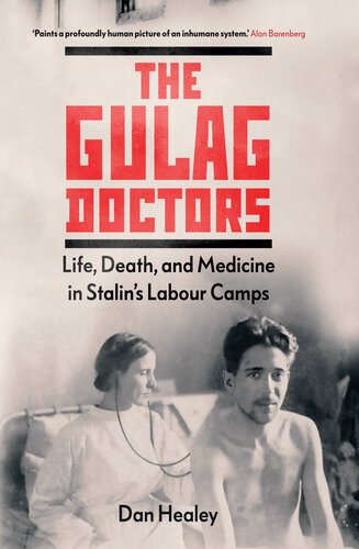 The Gulag Doctors: Life, Death, and Medicine in Stalin's Labour Camps (PDF/EPUB Version)