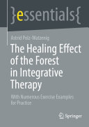 The Healing Effect of the Forest in Integrative Therapy: With Numerous Exercise Examples for Practice (PDF/EPUB Version)
