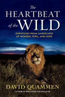 The Heartbeat of the Wild: Dispatches From Landscapes of Wonder, Peril, and Hope (PDF/EPUB Version)
