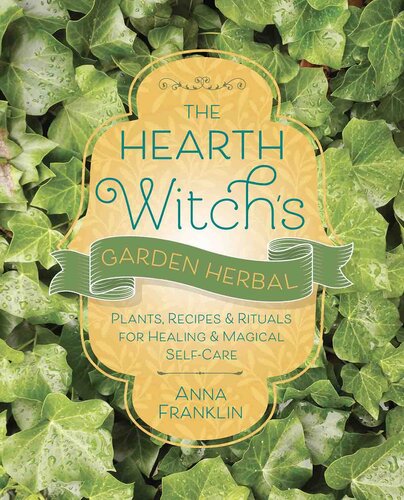 The Hearth Witch's Garden Herbal: Plants, Recipes & Rituals for Healing & Magical Self-Care (PDF/EPUB Version)
