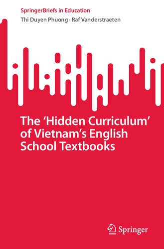 The ‘Hidden Curriculum’ of Vietnam’s English School Textbooks: A Longitudinal Analysis (SpringerBriefs in Education) (PDF/EPUB Version)