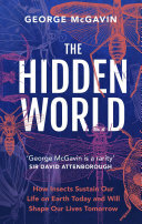 The Hidden World: How Insects Sustain Life on Earth Today and Will Shape Our Lives Tomorrow (PDF/EPUB Version)
