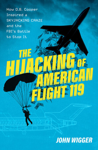 The Hijacking of American Flight 119: How D.B. Cooper Inspired a Skyjacking Craze and the FBI's Battle to Stop It (PDF/EPUB Version)
