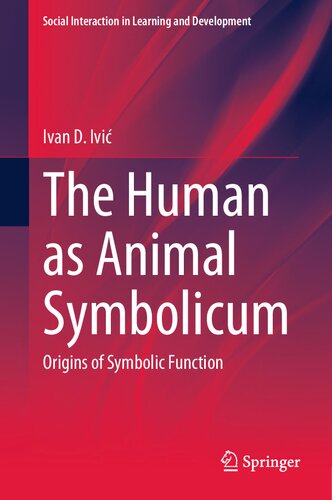 The Human as Animal Symbolicum: Origins of Symbolic Function (Social Interaction in Learning and Development) (PDF/EPUB Version)