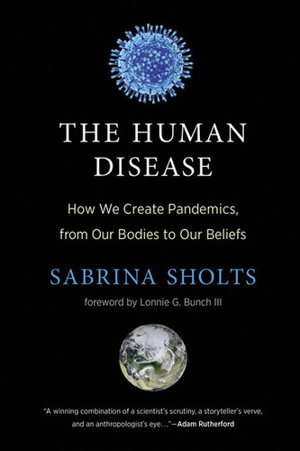 The Human Disease : How We Create Pandemics, from Our Bodies to Our Beliefs (PDF/EPUB Version)