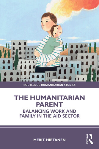 The Humanitarian Parent: Balancing Work and Family in the Aid Sector (PDF/EPUB Version)
