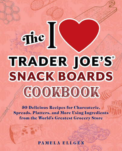 The I Love Trader Joe's Snack Boards Cookbook : 50 Delicious Recipes for Charcuterie, Spreads, Platters, and More Using Ingredients from the World's Greatest Grocery Store (PDF/EPUB Version)
