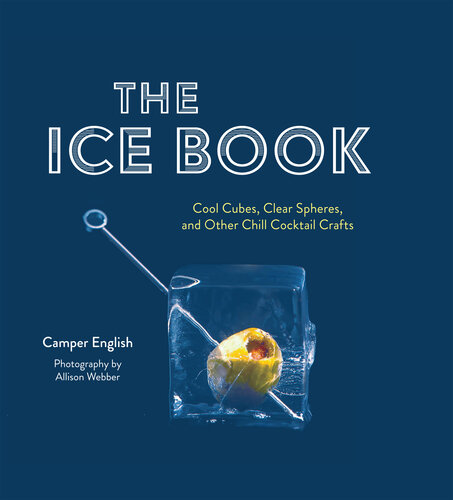 The Ice Book: Cool Cubes, Clear Spheres, and Other Chill Cocktail Crafts (PDF/EPUB Version)
