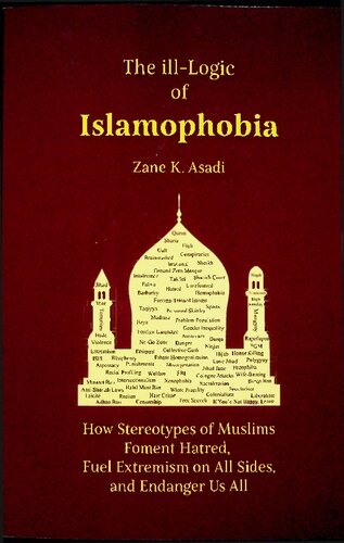 The ill-Logic of Islamophobia, How Stereotypes of Muslims foment Hatred, Fuel Extremism on All Sides and Endangert Us All (PDF/EPUB Version)
