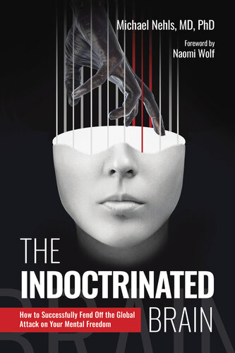 The Indoctrinated Brain : How to Successfully Fend Off the Global Attack on Your Mental Freedom (PDF/EPUB Version)
