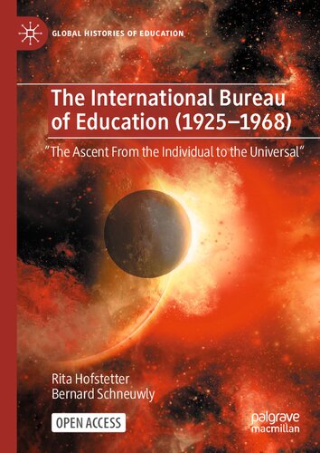 The International Bureau of Education (1925-1968): "The Ascent From the Individual to the Universal" (Global Histories of Education) (PDF/EPUB Version)