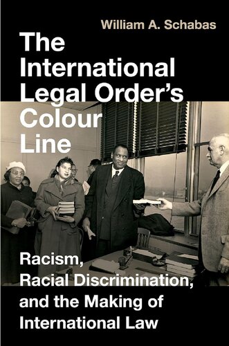 The International Legal Order's Colour Line: Racism, Racial Discrimination, and the Making of International Law (PDF/EPUB Version)
