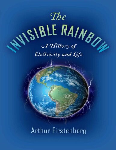 The Invisible Rainbow: A History of Electricity and Life (PDF/EPUB Version)
