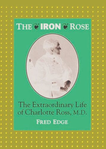 The Iron Rose: The Extraordinary Life of Charlotte Ross, MD (PDF/EPUB Version)
