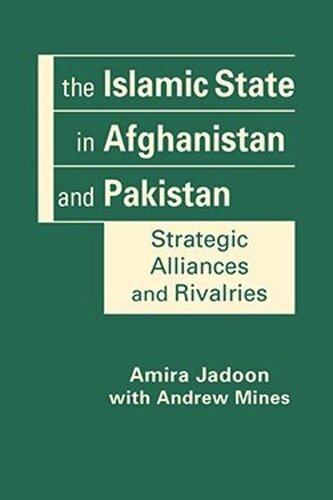 The Islamic State in Afghanistan and Pakistan: Strategic Alliances and Rivalries (PDF/EPUB Version)
