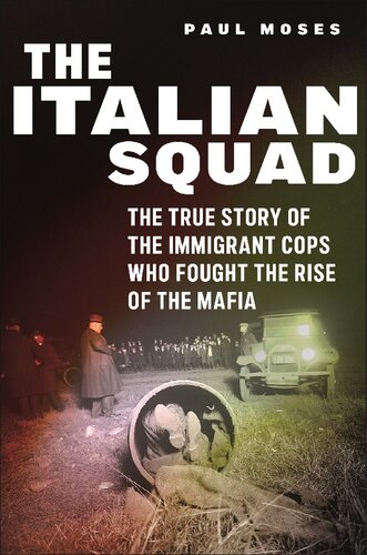 The Italian Squad: The True Story of the Immigrant Cops Who Fought the Rise of the Mafia (PDF/EPUB Version)
