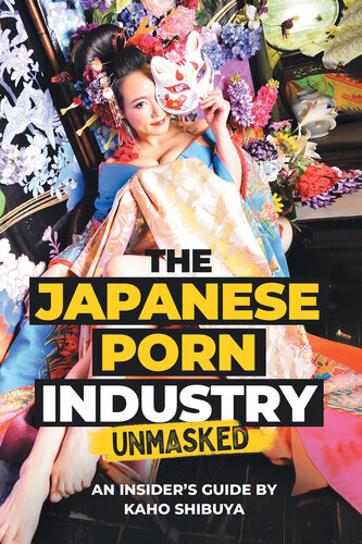 The Japanese Porn Industry Unmasked: An Insider’s Guide by Kaho Shibuya (PDF/EPUB Version)
