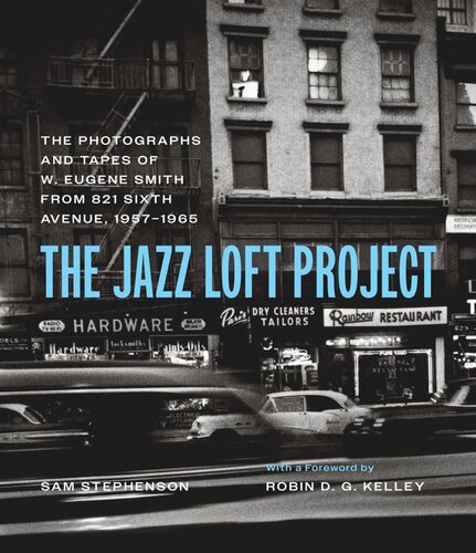 The Jazz Loft Project: Photographs and Tapes of W. Eugene Smith from 821 Sixth Avenue, 1957–1965 (PDF/EPUB Version)
