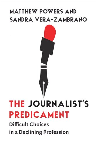 The Journalist's Predicament: Difficult Choices in a Declining Profession (PDF/EPUB Version)
