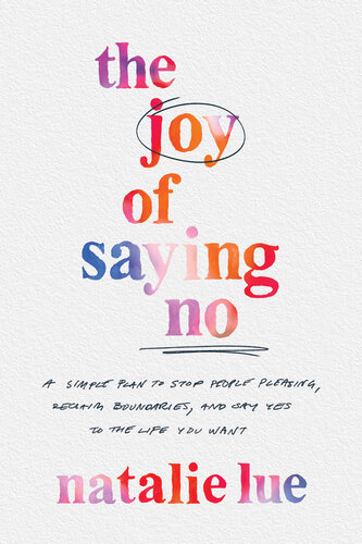 The Joy of Saying No: A Simple Plan to Stop People Pleasing, Reclaim Boundaries, and Say Yes to the Life You Want (PDF/EPUB Version)
