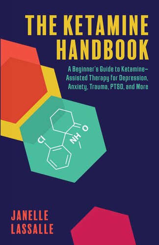 The Ketamine Handbook : A Beginner's Guide to Ketamine Assisted Therapy for Depression, Anxiety, Trauma, PTSD and More (PDF/EPUB Version)
