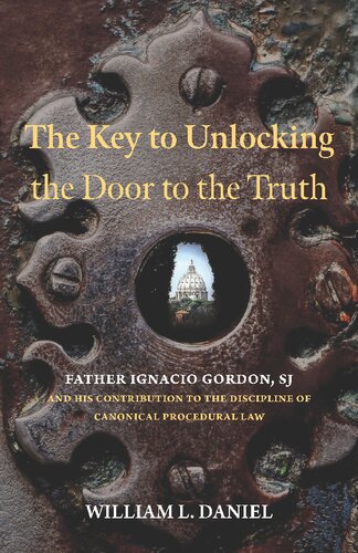 The Key to Unlocking the Door to the Truth: Father Ignacio Gordon, SJ, and His Contribution to the Discipline of Canonical Procedural Law (PDF/EPUB Version)
