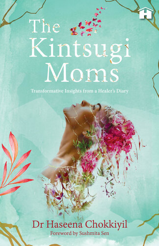 The Kintsugi Moms: Transformative Insights from a Healer#s Diary (PDF/EPUB Version)
