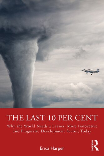 The Last 10 Per Cent: Why the World Needs a Leaner, More Innovative and Pragmatic Development Sector, Today (PDF/EPUB Version)

