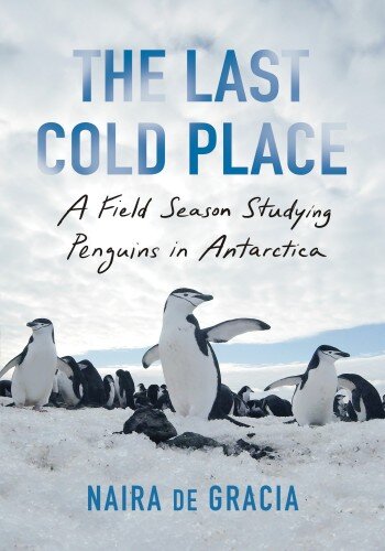 The Last Cold Place: a Field Season Studying Penguins in Antarctica (PDF/EPUB Version)
