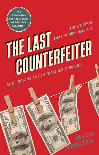 The Last Counterfeiter - The Story of Fake Money, Real Art and Forging the Impossible $100 Bill (PDF/EPUB Version)