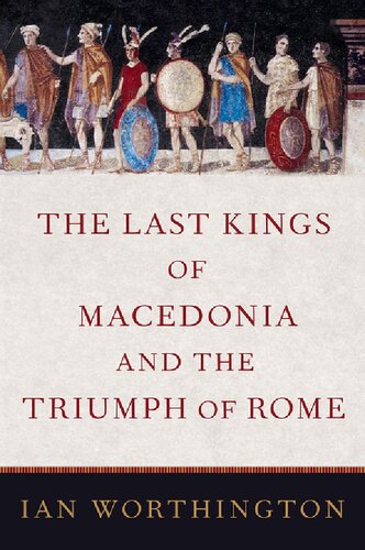 The Last Kings of Macedonia and the Triumph of Rome (PDF/EPUB Version)
