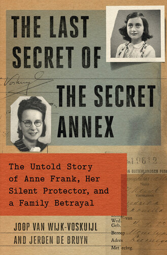 The Last Secret of the Secret Annex: The Untold Story of Anne Frank, Her Silent Protector, and a Family Betrayal (PDF/EPUB Version)
