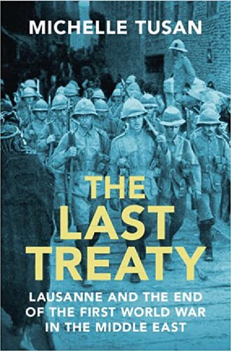 The Last Treaty: Lausanne and the End of the First World War in the Middle East (PDF/EPUB Version)
