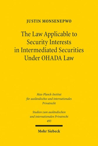 The Law Applicable to Security Interests in Intermediated Securities Under OHADA Law (Studien Zum Auslandischen Und Internationalen Privatrecht, 493) (PDF/EPUB Version)
