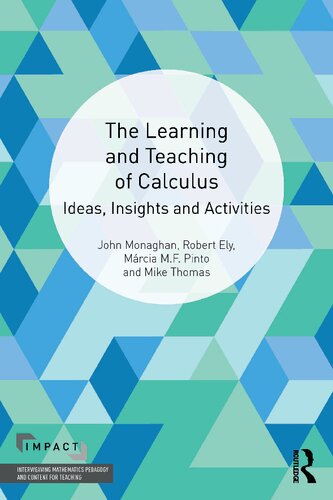 The Learning and Teaching of Calculus: Ideas, Insights and Activities (IMPACT: Interweaving Mathematics Pedagogy and Content for Teaching) (PDF/EPUB Version)
