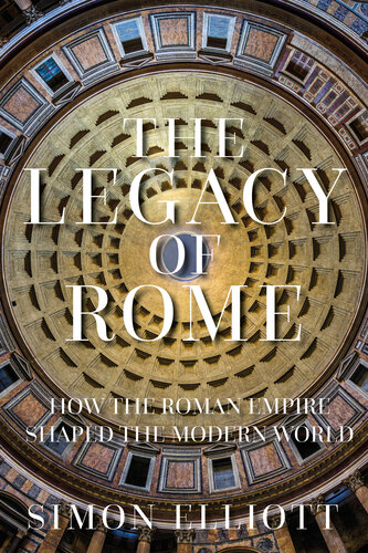The Legacy of Rome: How the Roman Empire Shaped the Modern World (PDF/EPUB Version)
